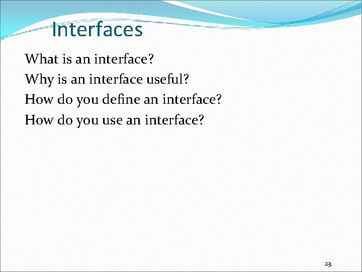 Interfaces What is an interface? Why is an interface useful? How do you define