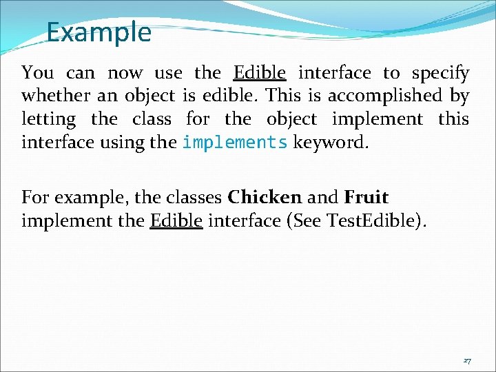 Example You can now use the Edible interface to specify whether an object is