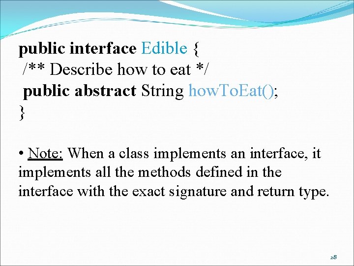 public interface Edible { /** Describe how to eat */ public abstract String how.