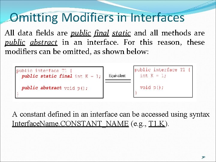Omitting Modifiers in Interfaces All data fields are public final static and all methods