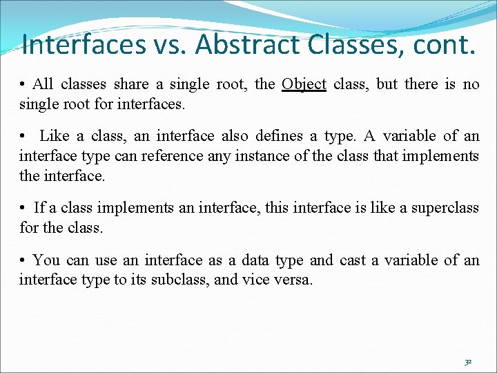 Interfaces vs. Abstract Classes, cont. • All classes share a single root, the Object