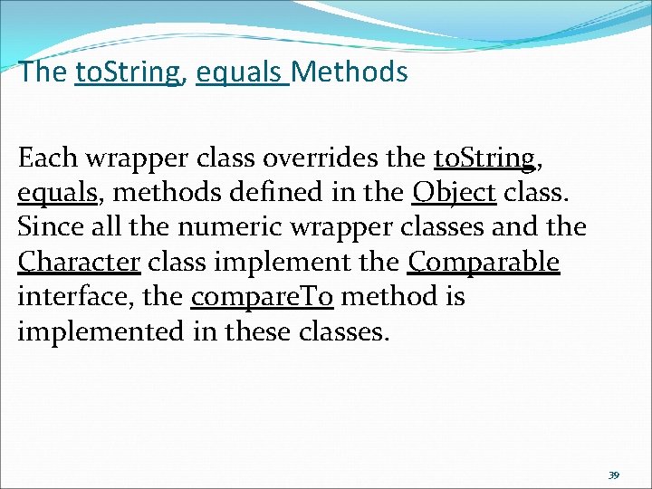 The to. String, equals Methods Each wrapper class overrides the to. String, equals, methods