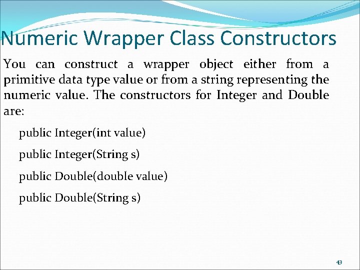 Numeric Wrapper Class Constructors You can construct a wrapper object either from a primitive