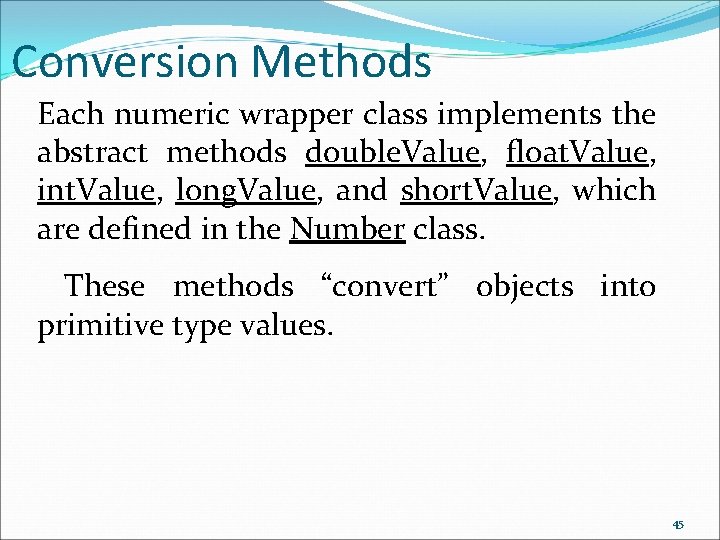 Conversion Methods Each numeric wrapper class implements the abstract methods double. Value, float. Value,