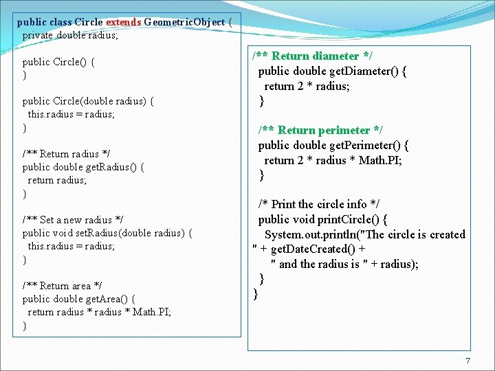 public class Circle extends Geometric. Object { private double radius; public Circle() { }