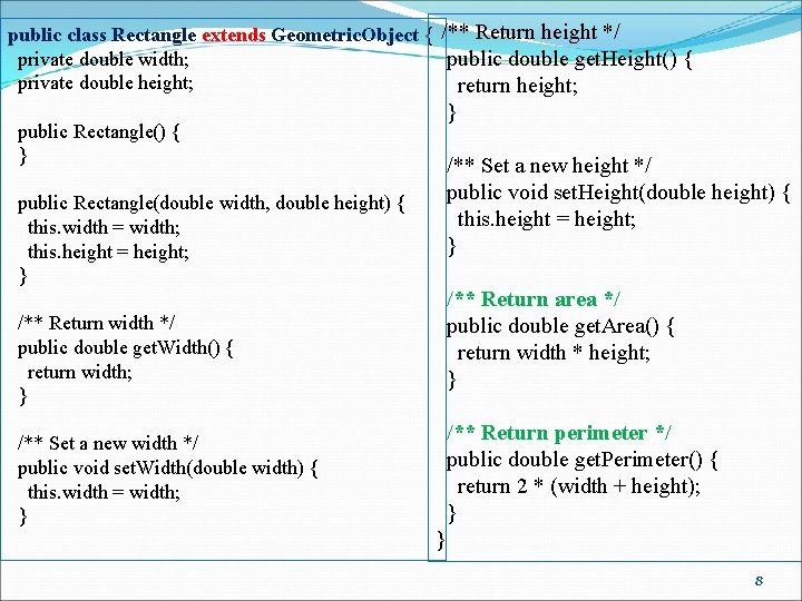 public class Rectangle extends Geometric. Object { /** Return height */ private double width;