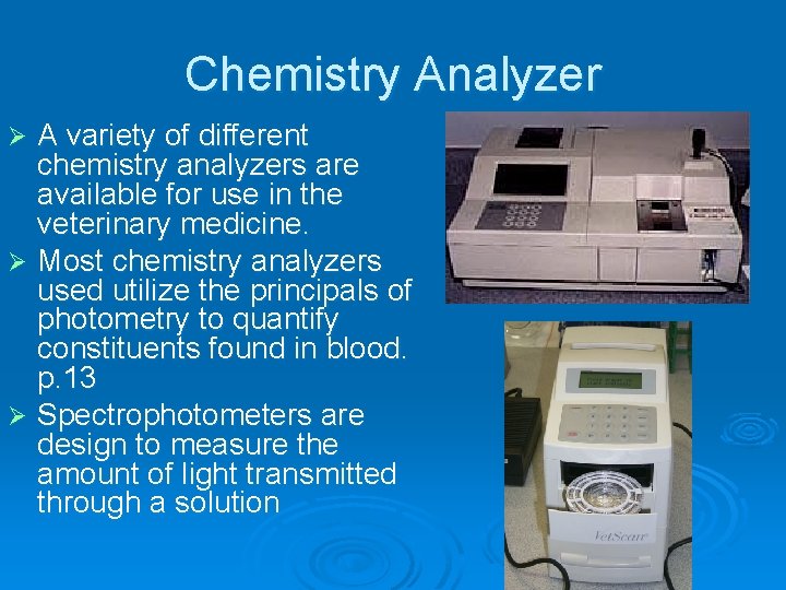 Chemistry Analyzer A variety of different chemistry analyzers are available for use in the