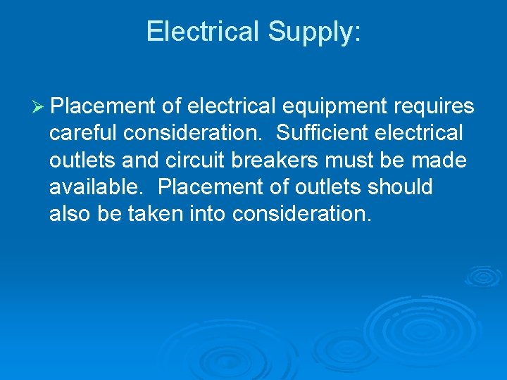 Electrical Supply: Ø Placement of electrical equipment requires careful consideration. Sufficient electrical outlets and