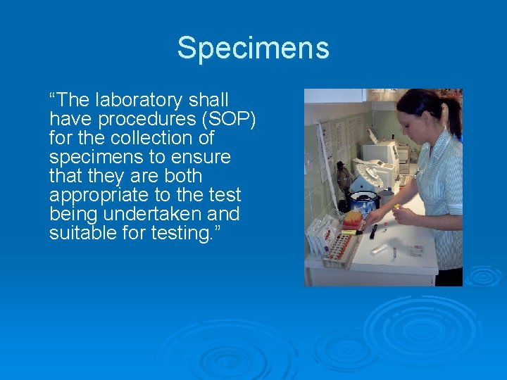 Specimens “The laboratory shall have procedures (SOP) for the collection of specimens to ensure