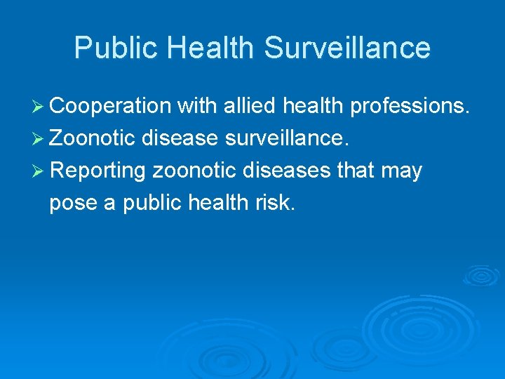 Public Health Surveillance Ø Cooperation with allied health professions. Ø Zoonotic disease surveillance. Ø