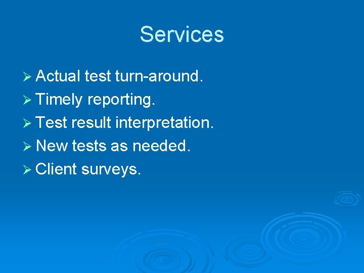 Services Ø Actual test turn-around. Ø Timely reporting. Ø Test result interpretation. Ø New