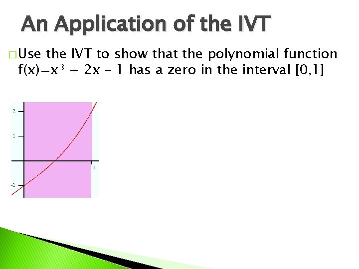 An Application of the IVT � Use the IVT to show that the polynomial