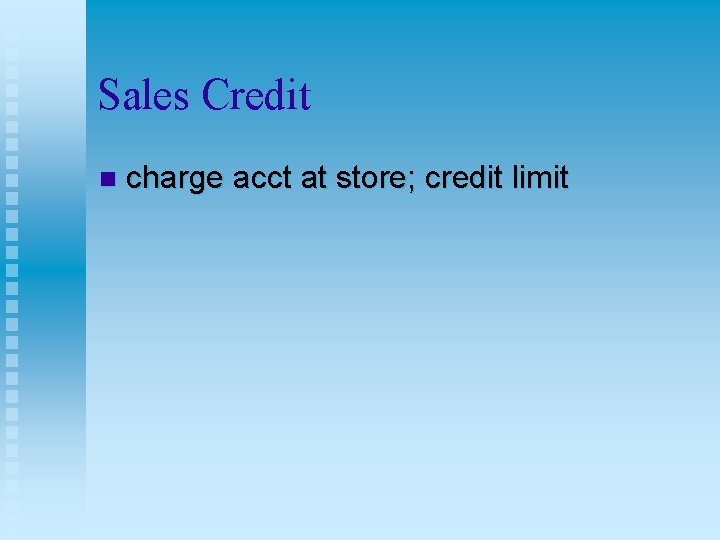 Sales Credit n charge acct at store; credit limit 