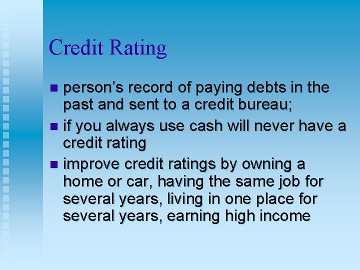 Credit Rating person’s record of paying debts in the past and sent to a