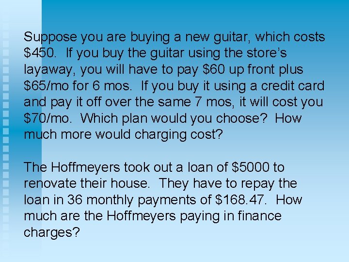 Suppose you are buying a new guitar, which costs $450. If you buy the