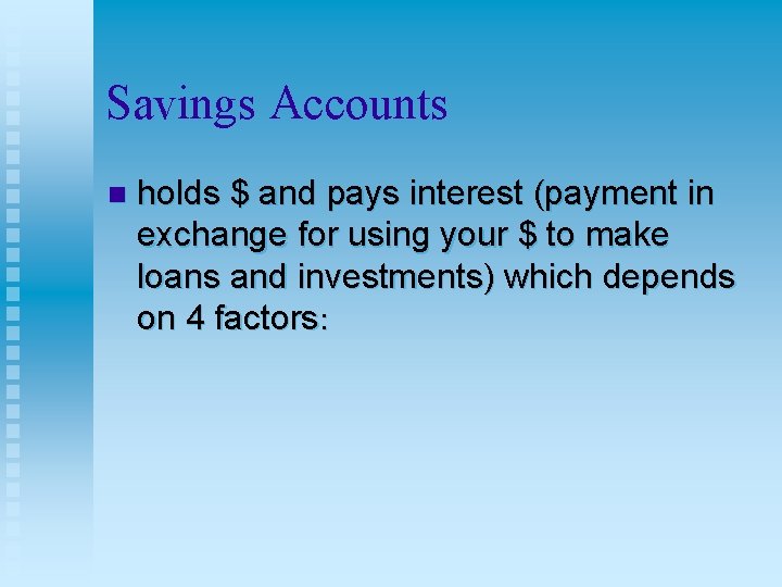 Savings Accounts n holds $ and pays interest (payment in exchange for using your