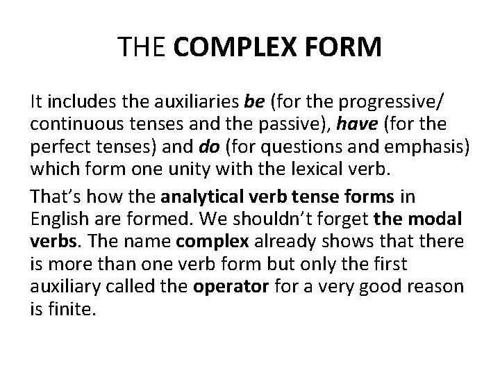 THE COMPLEX FORM It includes the auxiliaries be (for the progressive/ continuous tenses and