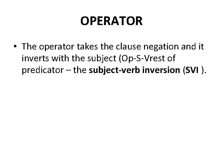 OPERATOR • The operator takes the clause negation and it inverts with the subject