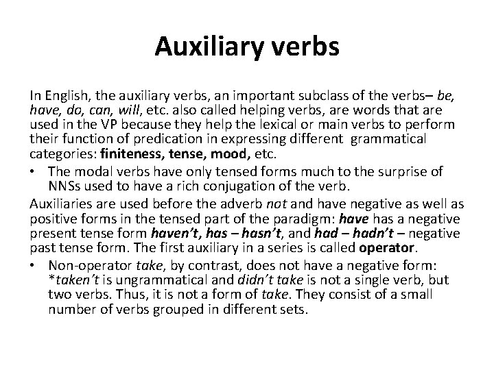 Auxiliary verbs In English, the auxiliary verbs, an important subclass of the verbs– be,