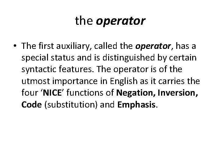the operator • The first auxiliary, called the operator, has a special status and