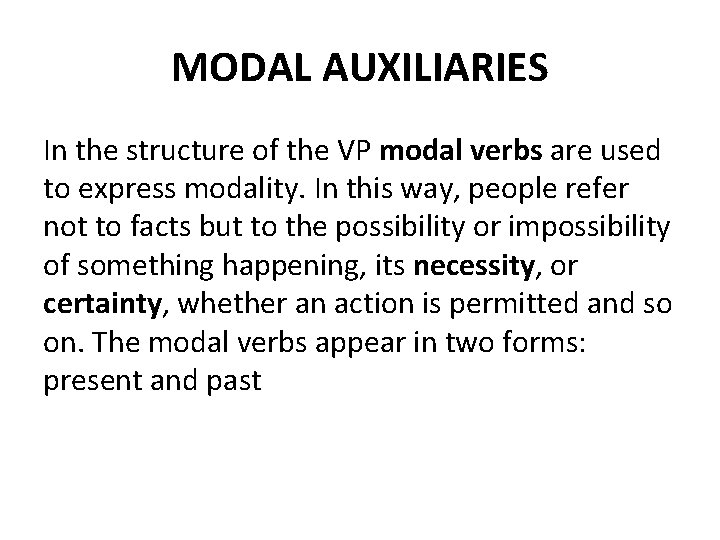 MODAL AUXILIARIES In the structure of the VP modal verbs are used to express