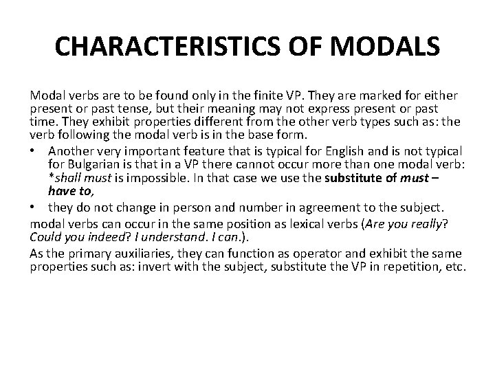 CHARACTERISTICS OF MODALS Modal verbs are to be found only in the finite VP.