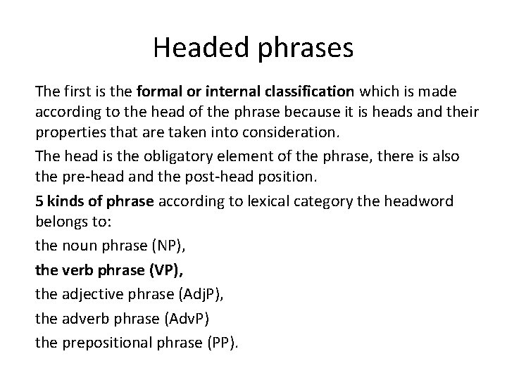 Headed phrases The first is the formal or internal classification which is made according