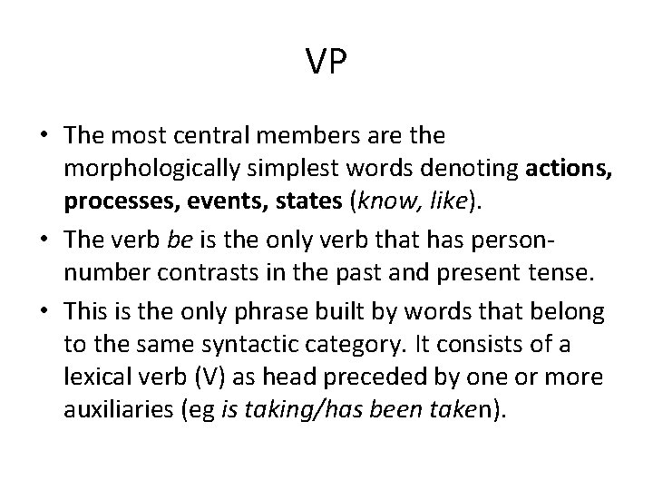 VP • The most central members are the morphologically simplest words denoting actions, processes,