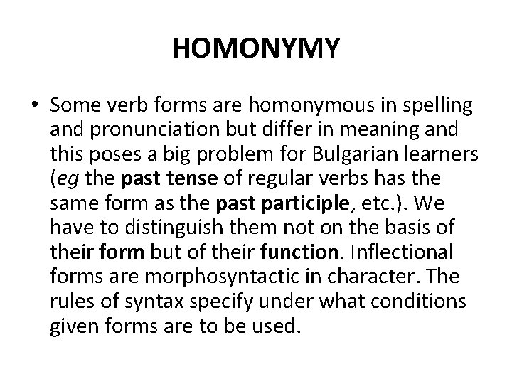 HOMONYMY • Some verb forms are homonymous in spelling and pronunciation but differ in