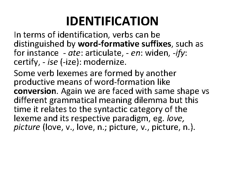 IDENTIFICATION In terms of identification, verbs can be distinguished by word-formative suffixes, such as