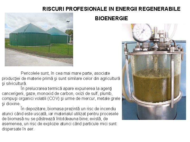 RISCURI PROFESIONALE IN ENERGII REGENERABILE BIOENERGIE Pericolele sunt, în cea mai mare parte, asociate