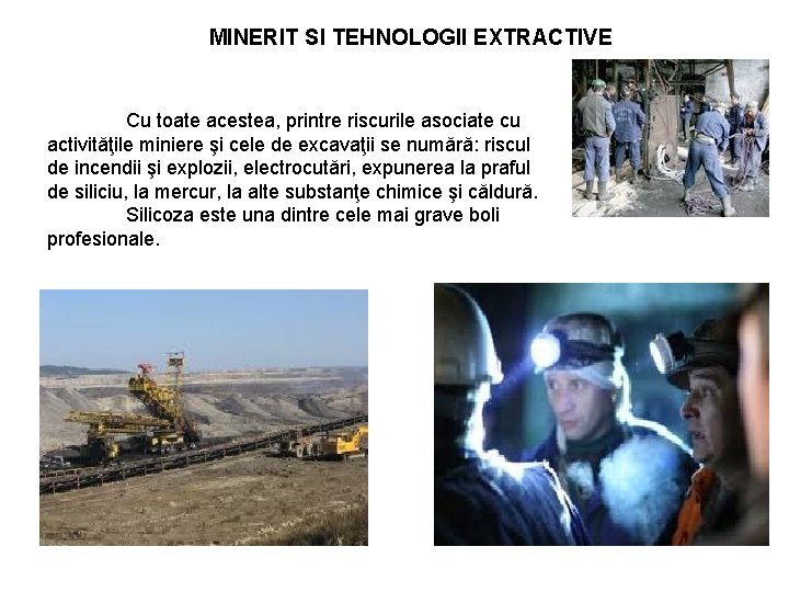 MINERIT SI TEHNOLOGII EXTRACTIVE Cu toate acestea, printre riscurile asociate cu activităţile miniere şi