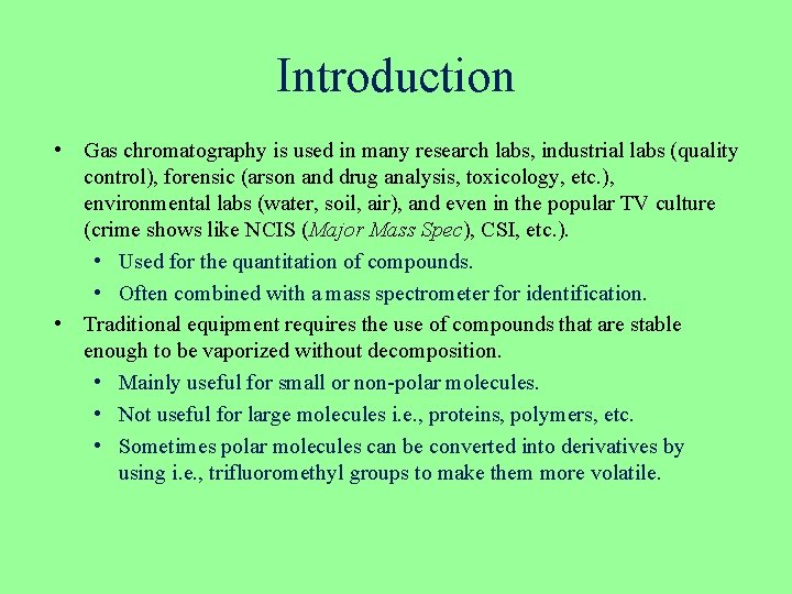 Introduction • Gas chromatography is used in many research labs, industrial labs (quality control),