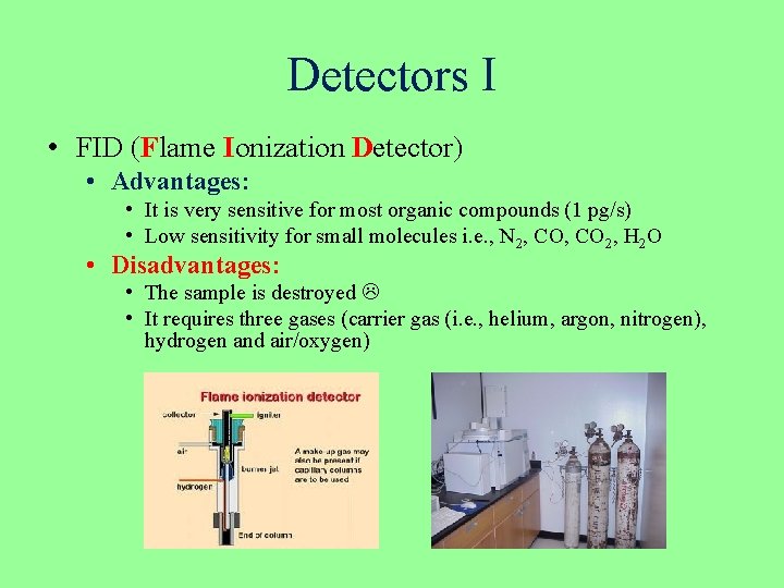 Detectors I • FID (Flame Ionization Detector) • Advantages: • It is very sensitive