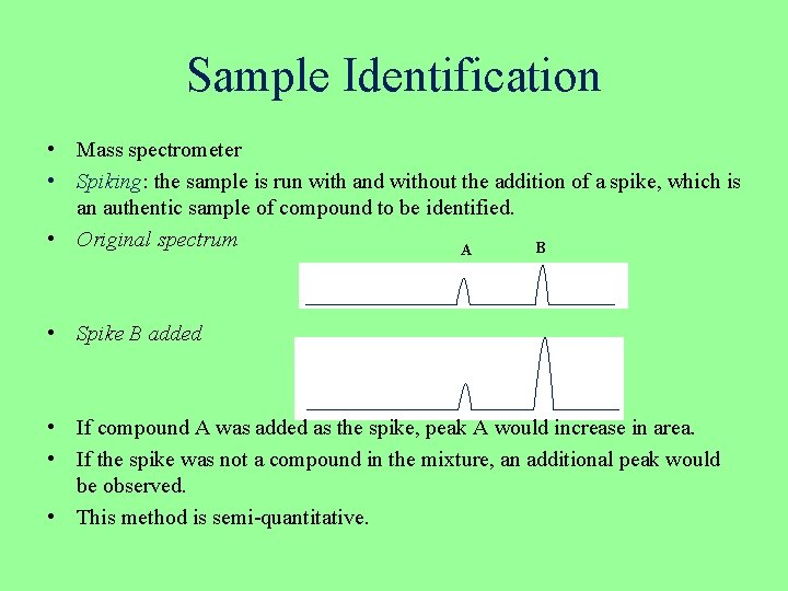 Sample Identification • Mass spectrometer • Spiking: the sample is run with and without