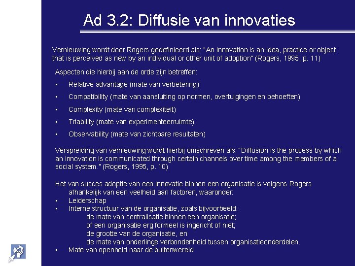 Ad 3. 2: Diffusie van innovaties Vernieuwing wordt door Rogers gedefinieerd als: “An innovation