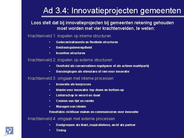 Ad 3. 4: Innovatieprojecten gemeenten Loos stelt dat bij innovatieprojecten bij gemeenten rekening gehouden