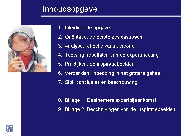 Inhoudsopgave 1. Inleiding: de opgave 2. Oriëntatie: de eerste zes casussen 3. Analyse: reflectie