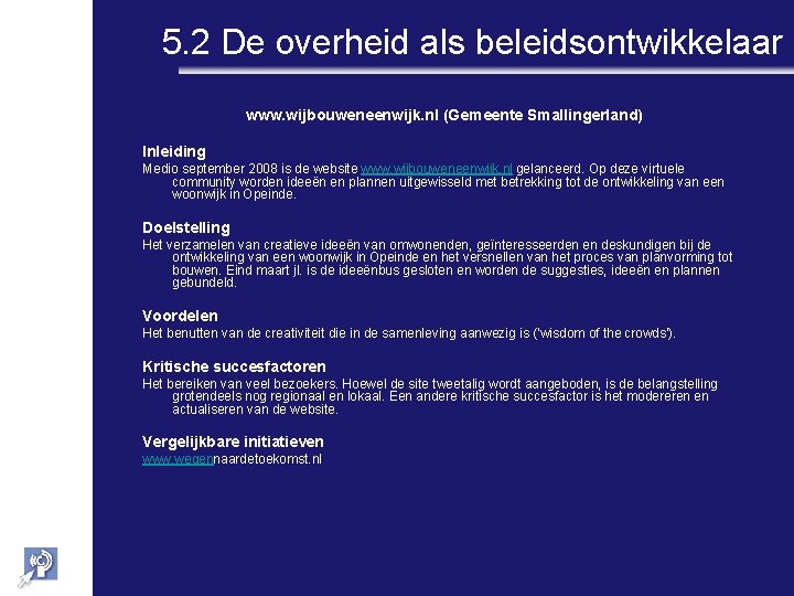 5. 2 De overheid als beleidsontwikkelaar www. wijbouweneenwijk. nl (Gemeente Smallingerland) Inleiding Medio september