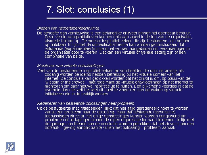 7. Slot: conclusies (1) Bieden van (expertimenteer)ruimte De behoefte aan vernieuwing is een belangrijke