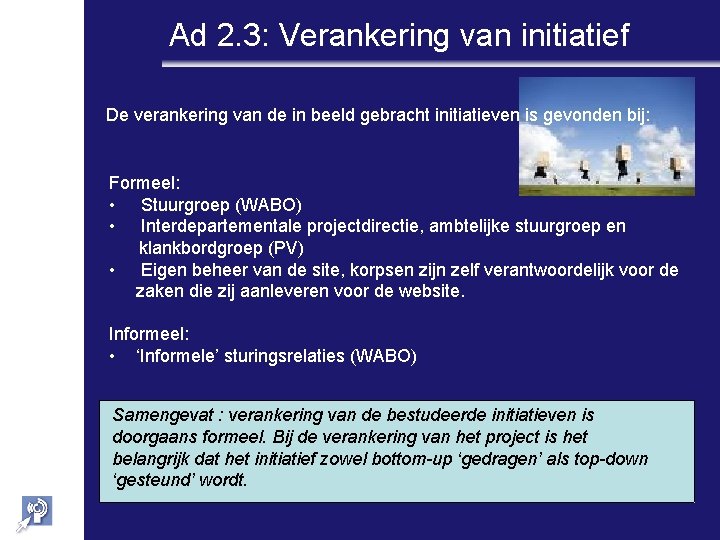 Ad 2. 3: Verankering van initiatief De verankering van de in beeld gebracht initiatieven