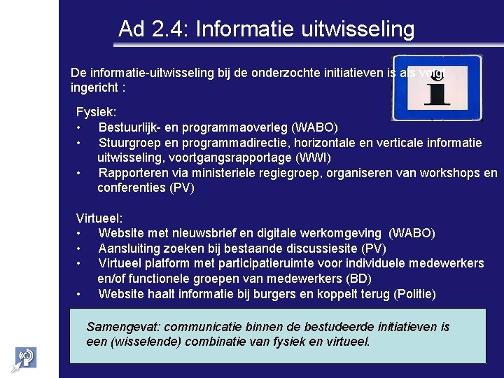 Ad 2. 4: Informatie uitwisseling De informatie-uitwisseling bij de onderzochte initiatieven is als volgt