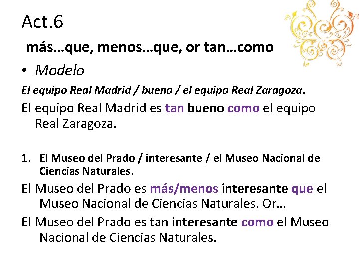 Act. 6 más…que, menos…que, or tan…como • Modelo El equipo Real Madrid / bueno