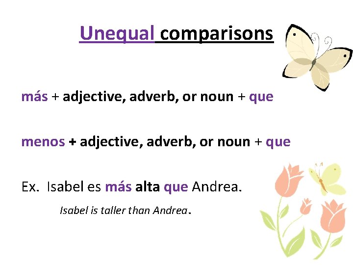 Unequal comparisons más + adjective, adverb, or noun + que menos + adjective, adverb,