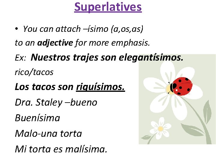 Superlatives • You can attach –ísimo (a, os, as) to an adjective for more
