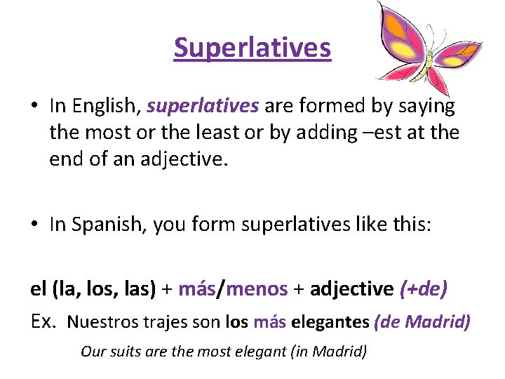 Superlatives • In English, superlatives are formed by saying the most or the least