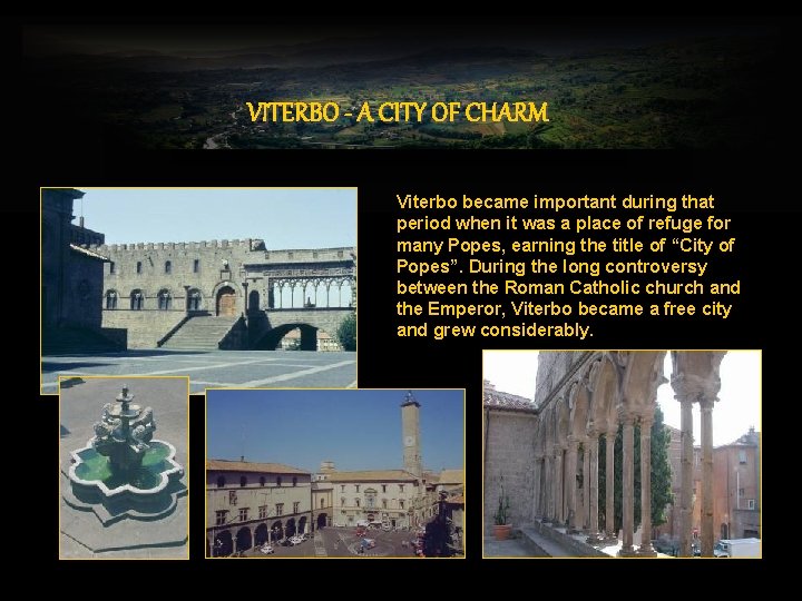 VITERBO - A CITY OF CHARM Viterbo became important during that period when it