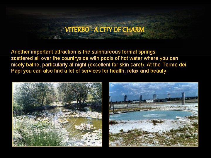 VITERBO - A CITY OF CHARM Another important attraction is the sulphureous termal springs