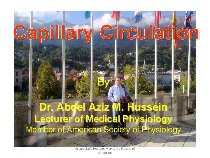 Capillary Circulation By Dr. Abdel Aziz M. Hussein Lecturer of Medical Physiology Member of