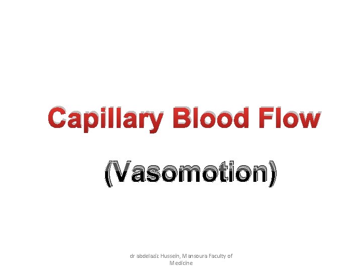 Capillary Blood Flow (Vasomotion) dr abdelaziz Hussein, Mansoura Faculty of Medicine 